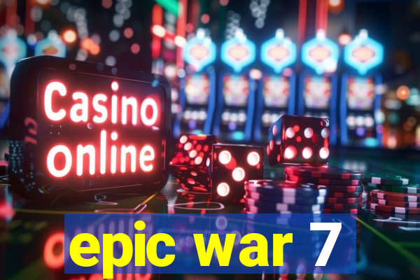 epic war 7